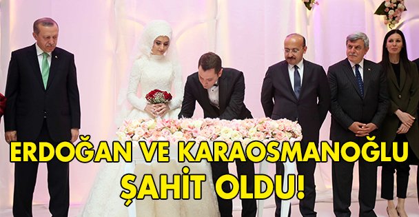 Erdoğan ve Karaosmanoğlu şahit oldu!