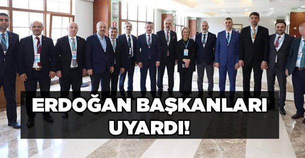 Erdoğan'dan başkanlara uyarı!