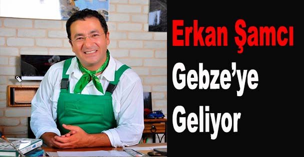 Erkan Şamcı Gebze'ye geliyor