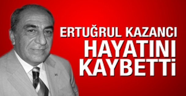 Ertuğrul Kazancı Vefat Etti!