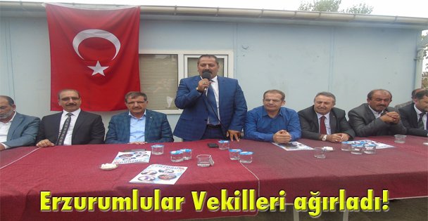 Erzurumlular Vekilleri ağırladı!