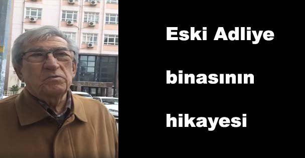 Eski Adliye binasının hikayesi