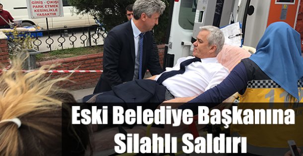 Eski belediye başkanına silahlı saldırı