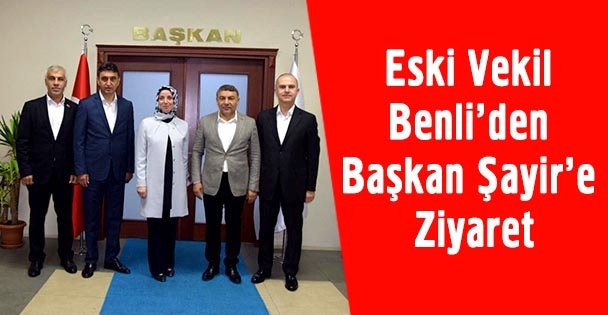 Eski Vekil Benli'den Başkan Şayir'e Ziyaret