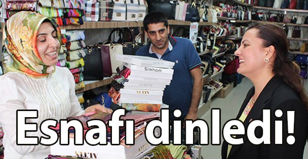 Esnafı dinledi!