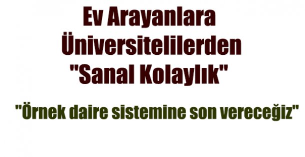 Ev arayanlara üniversitelilerden 'sanal kolaylık'