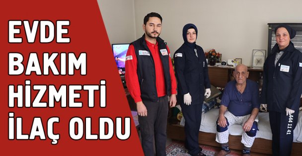 ‘'Evde Bakım Hizmeti'' Ahmet Amcaya ilaç oldu
