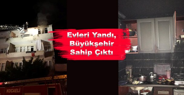 Evleri Yandı, Büyükşehir Sahip Çıktı