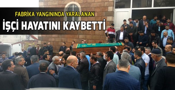 Fabrika yangınında yaralanan işçi yaşam mücadelesini kaybetti