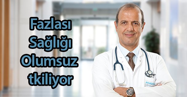 Fazlası Sağlığı Olumsuz Etkiliyor