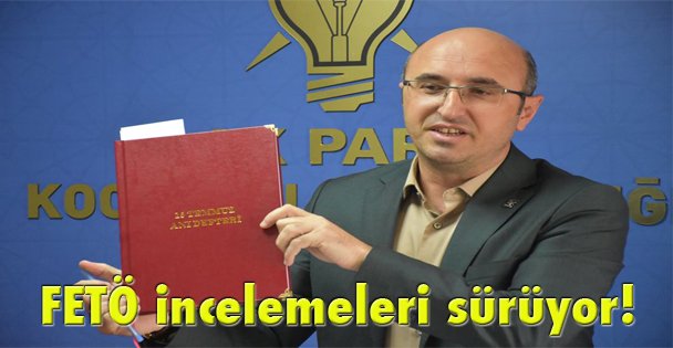 FETÖ incelemeleri sürüyor!