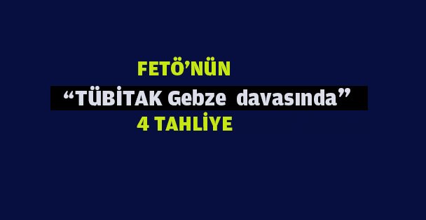 FETÖ Tübitak davasında 4 tahliye