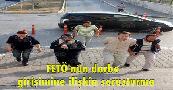 FETÖ'nün darbe girişimine ilişkin soruşturma