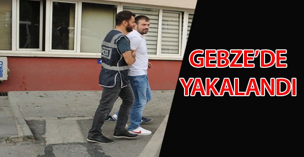 Firari hükümlü Gebze'de yakalandı