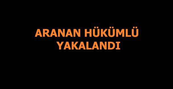 Firari hükümlü yakalandı