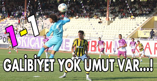 Galibiyet yok umut var 1-1