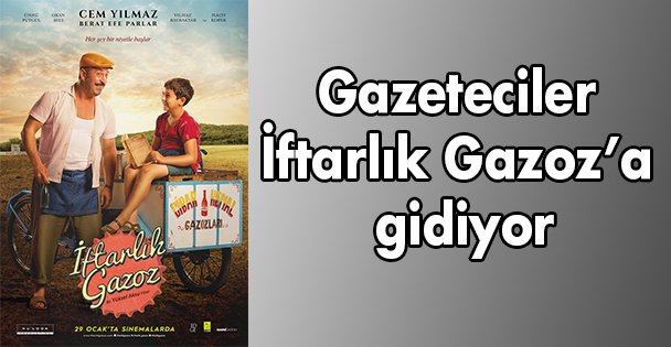 Gazeteciler İftarlık Gazoz'a gidiyor