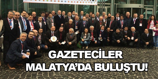 Gazeteciler Malatya'da toplandı!