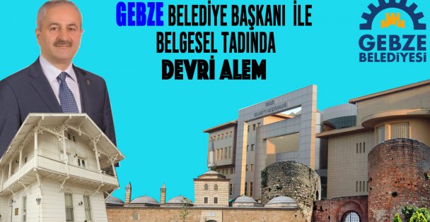 Gebze Belediye Başkanı ile Belgesel Tadında Devri Alem