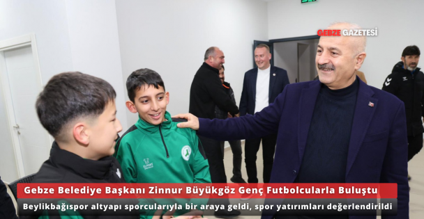 Gebze Belediye Başkanı Zinnur Büyükgöz, Beylikbağıspor Altyapı Futbolcularıyla Buluştu