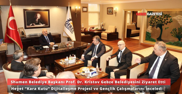 Gebze Belediyesi'nde Prof. Dr. Hristo Kristov ve Heyeti Projeleri Yerinde Gördü