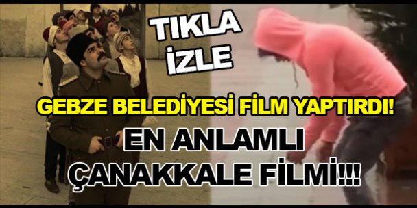 Gebze Belediyesi'nden Çanakkale filmi!