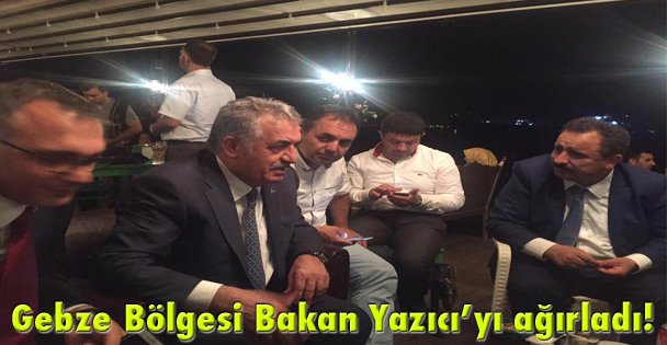 Gebze Bölgesi Bakan Yazıcı'yı ağırladı!