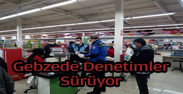 Gebze bölgesindeki denetimlerini sürüyor