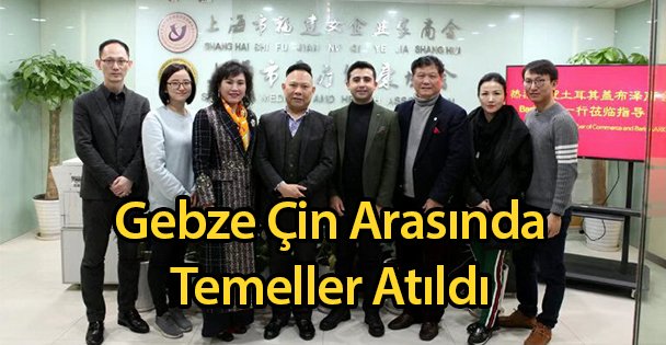 Gebze Çin Arasında Temeller Atıldı