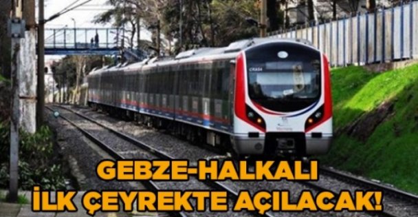 Gebze-Halkalı hattı ilk çeyrekte açılacak!