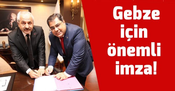 Gebze için önemli imza!