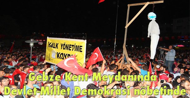 Gebze Kent Meydanında  Devlet-Millet Demokrasi nöbetinde