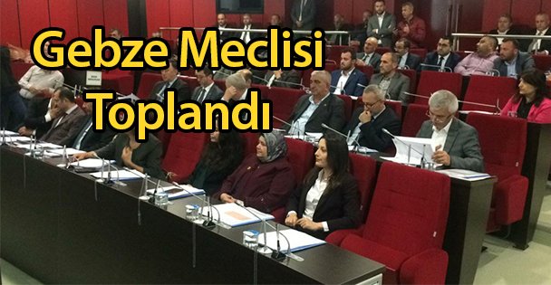 Gebze Meclisi Toplandı