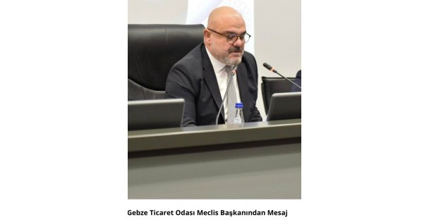 Gebze Ticaret Odası Meclis Başkanından Mesaj