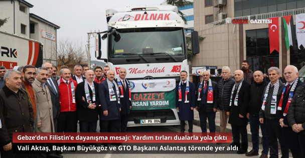 Gebze Ticaret Odası ve Kızılaydan Gazzeye Yardım Tırları Uğurlandı
