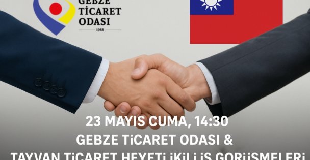 GEBZE TİCARET ODASINDAN ULUSLARARASI TİCARET BULUŞMASI TAYVAN TİCARET HEYETİ, GEBZE İŞ DÜNYASIYLA BULUŞUYOR!
