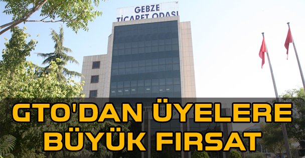 Gebze Ticaret Odası'ndan üyelerine büyük fırsat