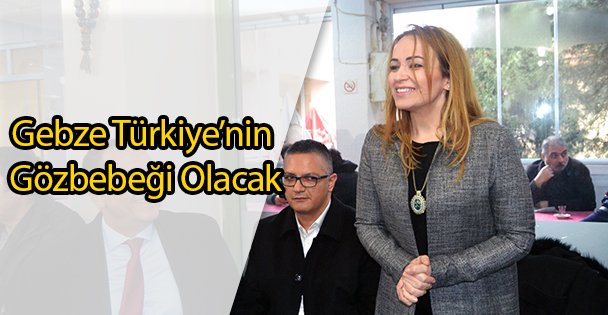 Gebze Türkiye'nin Gözbebeği Olacak