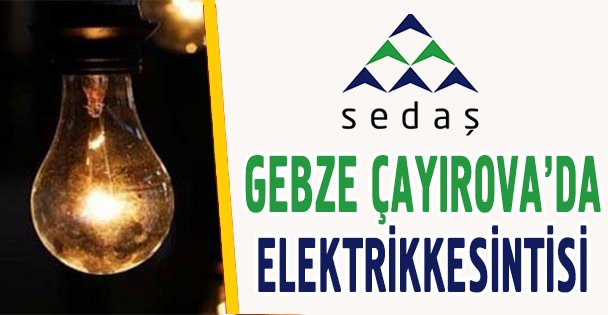 Gebze ve Çayırova'da elektrik kesintisi