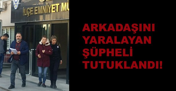 Gebze'de arkadaşını yaralayan şüpheli tutuklandı