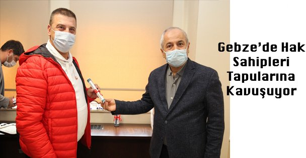 Gebze'de Hak Sahipleri Tapularına Kavuşuyor