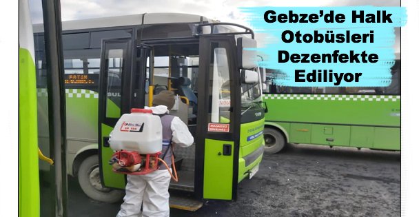 Gebze'de Halk Otobüsleri  Dezenfekte Ediliyor