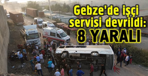 Gebze'de işçi servisi devrildi: 8 yaralı