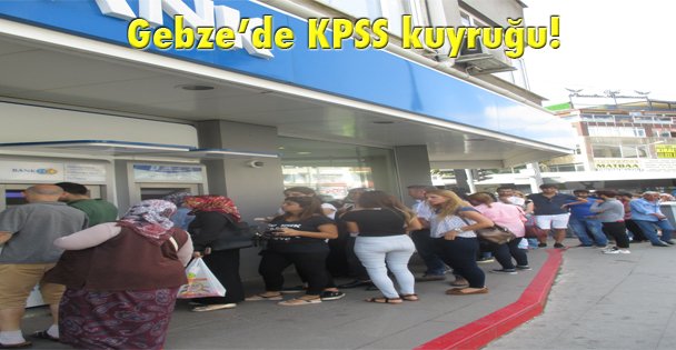 Gebze'de KPSS kuyruğu!