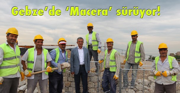 Gebze'de ‘Macera' sürüyor!