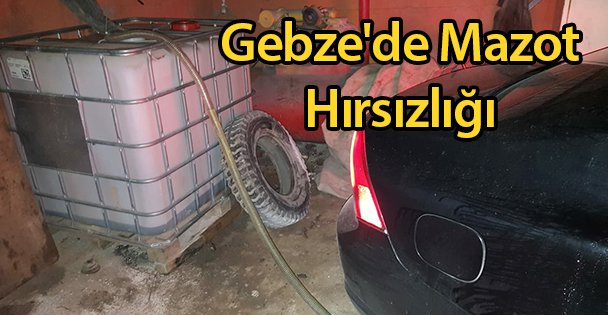 Gebze'de Mazot Hırsızlığı