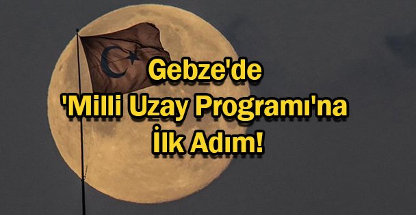 Milli Uzay Programı'na İlk Adım!