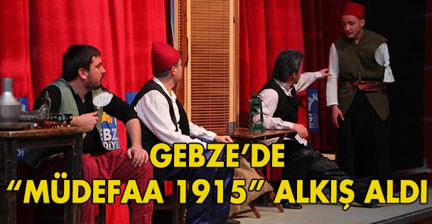 Gebze'de 'Müdefaa 1915” alkış aldı