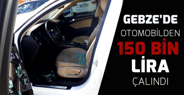 Gebze'de otomobilden 150 bin lira çalındı