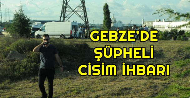 Gebze'de şüpheli cisim ihbarı